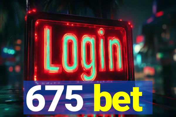 675 bet